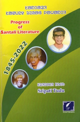 Santari Saonhet Reyak Lahanti : Progress of Santali Literature (1845-2022)